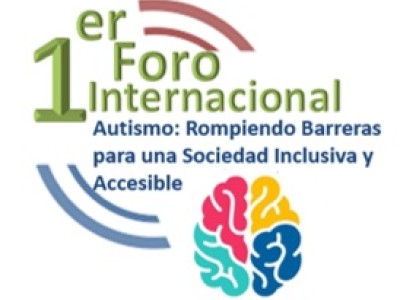 1er Foro Internacional:  "Autismo y otros trastornos del neurodesarrollo: Rompiendo Barreras para una Sociedad Inclusiva y Accesible"